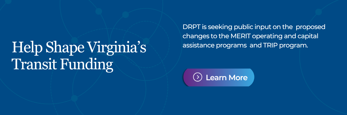 帮助塑造弗吉尼亚州交通资金安排。DRPT 正在就 MERIT 运营和资本援助计划以及 TRIP 计划的拟议变更征求公众意见。